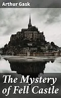 E-Book (epub) The Mystery of Fell Castle von Arthur Gask