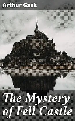 E-Book (epub) The Mystery of Fell Castle von Arthur Gask