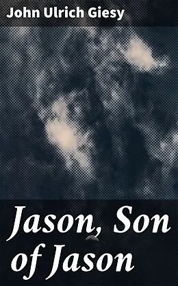 E-Book (epub) Jason, Son of Jason von John Ulrich Giesy