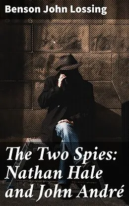 E-Book (epub) The Two Spies: Nathan Hale and John André von Benson John Lossing
