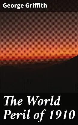 E-Book (epub) The World Peril of 1910 von George Griffith