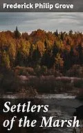E-Book (epub) Settlers of the Marsh von Frederick Philip Grove