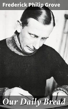 E-Book (epub) Our Daily Bread von Frederick Philip Grove