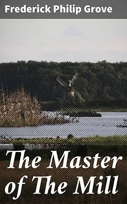 E-Book (epub) The Master of The Mill von Frederick Philip Grove