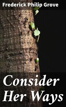 E-Book (epub) Consider Her Ways von Frederick Philip Grove