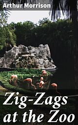 eBook (epub) Zig-Zags at the Zoo de Arthur Morrison