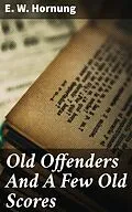 E-Book (epub) Old Offenders And A Few Old Scores von E. W. Hornung
