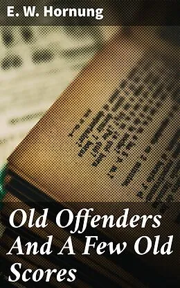 E-Book (epub) Old Offenders And A Few Old Scores von E. W. Hornung