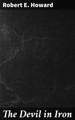 E-Book (epub) The Devil in Iron von Robert E. Howard