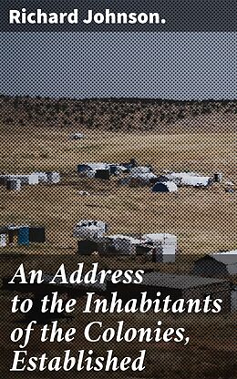 eBook (epub) An Address to the Inhabitants of the Colonies, Established de Richard Johnson.