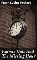 E-Book (epub) Jimmie Dale And The Missing Hour von Frank Lucius Packard