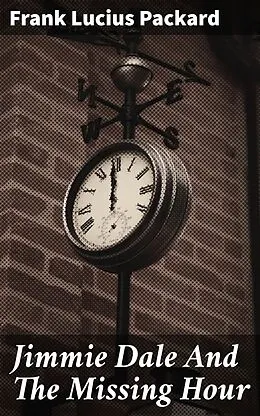 E-Book (epub) Jimmie Dale And The Missing Hour von Frank Lucius Packard