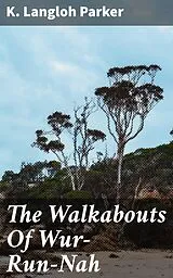 E-Book (epub) The Walkabouts Of Wur-Run-Nah von K. Langloh Parker