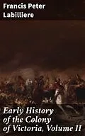 E-Book (epub) Early History of the Colony of Victoria, Volume II von Francis Peter Labilliere