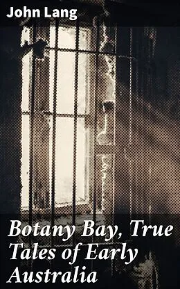 E-Book (epub) Botany Bay, True Tales of Early Australia von John Lang