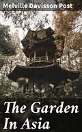 E-Book (epub) The Garden In Asia von Melville Davisson Post