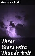 E-Book (epub) Three Years with Thunderbolt von Ambrose Pratt
