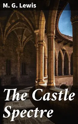 E-Book (epub) The Castle Spectre von M. G. Lewis