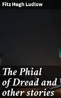 E-Book (epub) The Phial of Dread and other stories von Fitz Hugh Ludlow