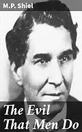 E-Book (epub) The Evil That Men Do von M.P. Shiel