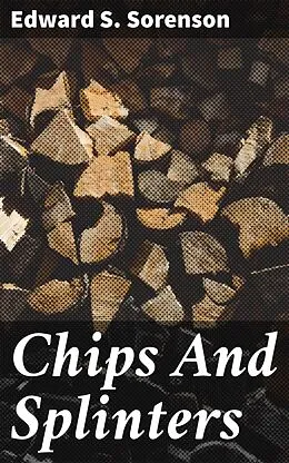 E-Book (epub) Chips And Splinters von Edward S. Sorenson
