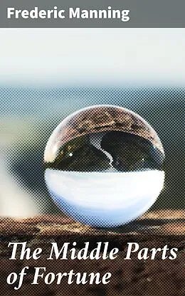 E-Book (epub) The Middle Parts of Fortune von Frederic Manning