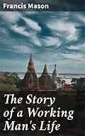 E-Book (epub) The Story of a Working Man's Life von Francis Mason