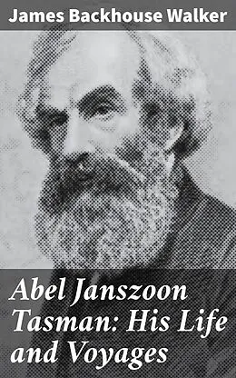 E-Book (epub) Abel Janszoon Tasman: His Life and Voyages von James Backhouse Walker