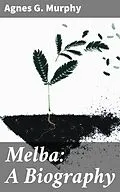 E-Book (epub) Melba: A Biography von Agnes G. Murphy