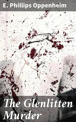 E-Book (epub) The Glenlitten Murder von E. Phillips Oppenheim