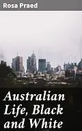 E-Book (epub) Australian Life, Black and White von Rosa Praed
