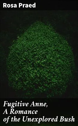 E-Book (epub) Fugitive Anne, A Romance of the Unexplored Bush von Rosa Praed