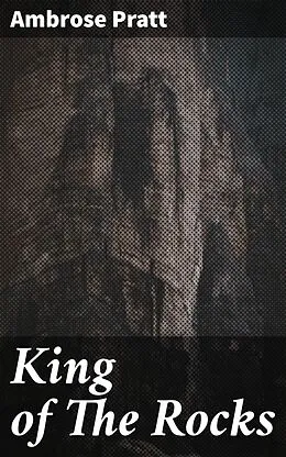 E-Book (epub) King of The Rocks von Ambrose Pratt