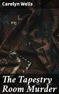 E-Book (epub) The Tapestry Room Murder von Carolyn Wells