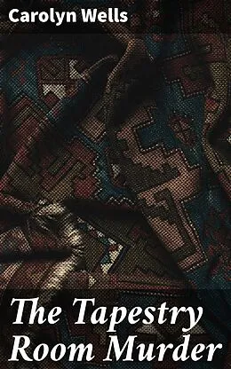 E-Book (epub) The Tapestry Room Murder von Carolyn Wells
