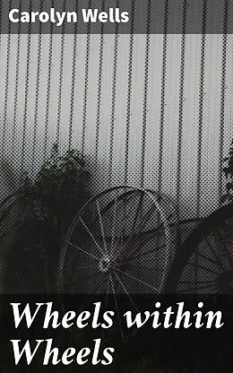 E-Book (epub) Wheels within Wheels von Carolyn Wells