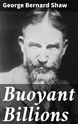 E-Book (epub) Buoyant Billions von George Bernard Shaw