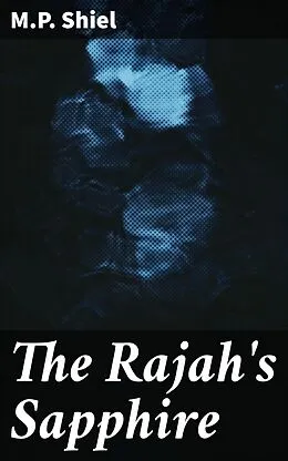 E-Book (epub) The Rajah's Sapphire von M.P. Shiel