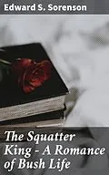 E-Book (epub) The Squatter King - A Romance of Bush Life von Edward S. Sorenson