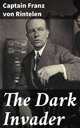 E-Book (epub) The Dark Invader von Captain Franz von Rintelen