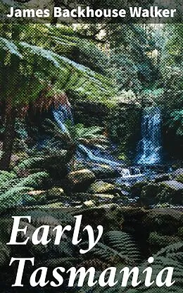 E-Book (epub) Early Tasmania von James Backhouse Walker