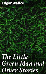 eBook (epub) The Little Green Man and Other Stories de Edgar Wallce