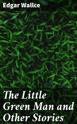 eBook (epub) The Little Green Man and Other Stories de Edgar Wallce