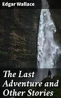 E-Book (epub) The Last Adventure and Other Stories von Edgar Wallace