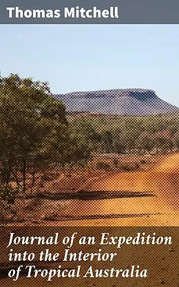 E-Book (epub) Journal of an Expedition into the Interior of Tropical Australia von Thomas Mitchell
