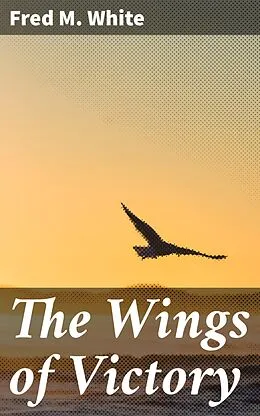 E-Book (epub) The Wings of Victory von Fred M. White