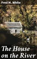 E-Book (epub) The House on the River von Fred M. White