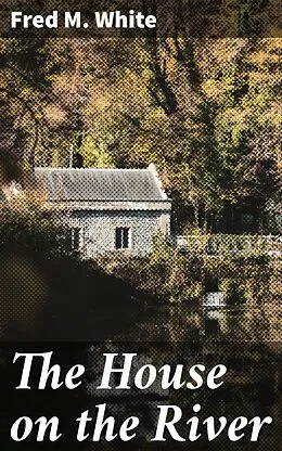 E-Book (epub) The House on the River von Fred M. White