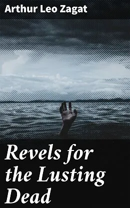 E-Book (epub) Revels for the Lusting Dead von Arthur Leo Zagat