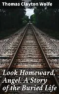 E-Book (epub) Look Homeward, Angel. A Story of the Buried Life von Thomas Clayton Wolfe